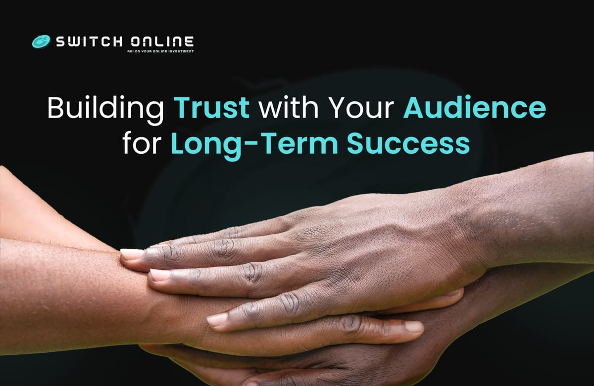 Building Trust with Your Audience for Long-Term Success