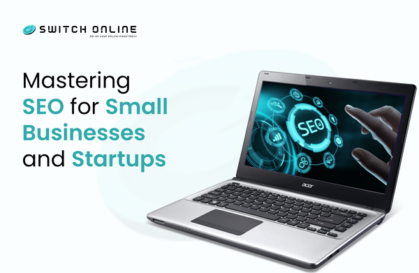 Mastering SEO for Small Businesses and Startups